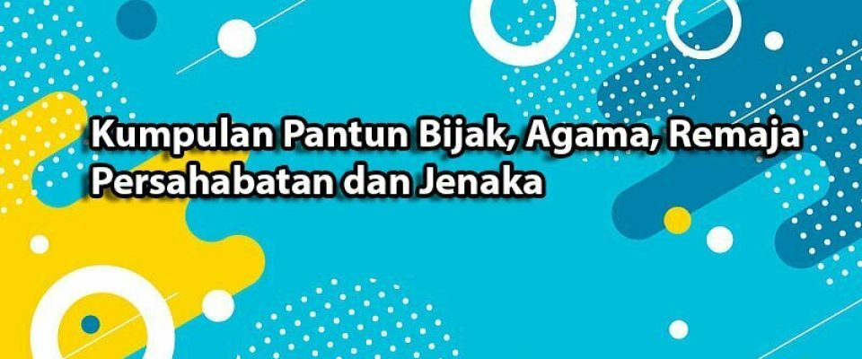 Kumpulan Pantun Bijak, Agama, Remaja, Persahabatan dan Jenaka