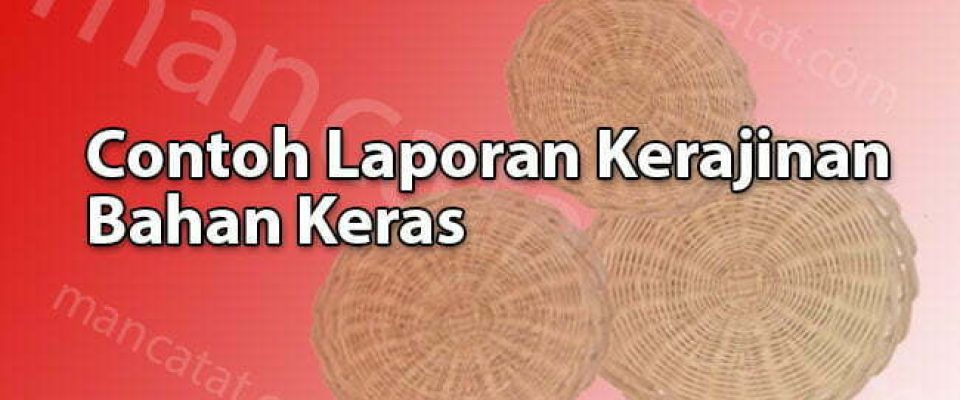 Contoh laporan Kerajinan bahan keras rotan